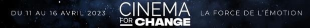 12e édition de CINEMA FOR CHANGE du 11 au 16 avril 2023 à Paris au Grand Rex et en ligne